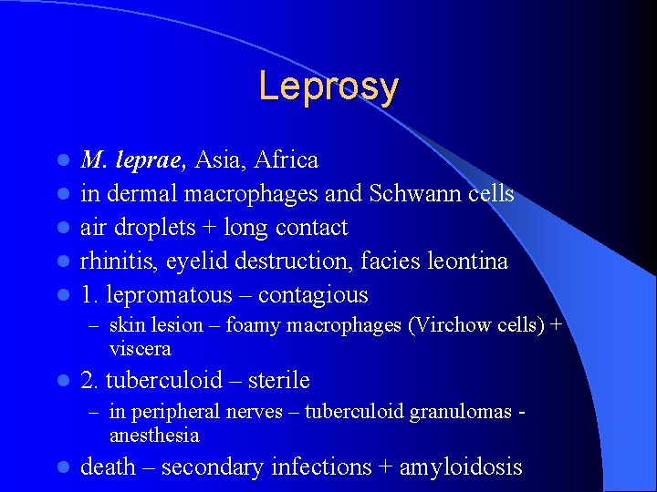 Leprosy l l l M. leprae, Asia, Africa in dermal macrophages and Schwann cells