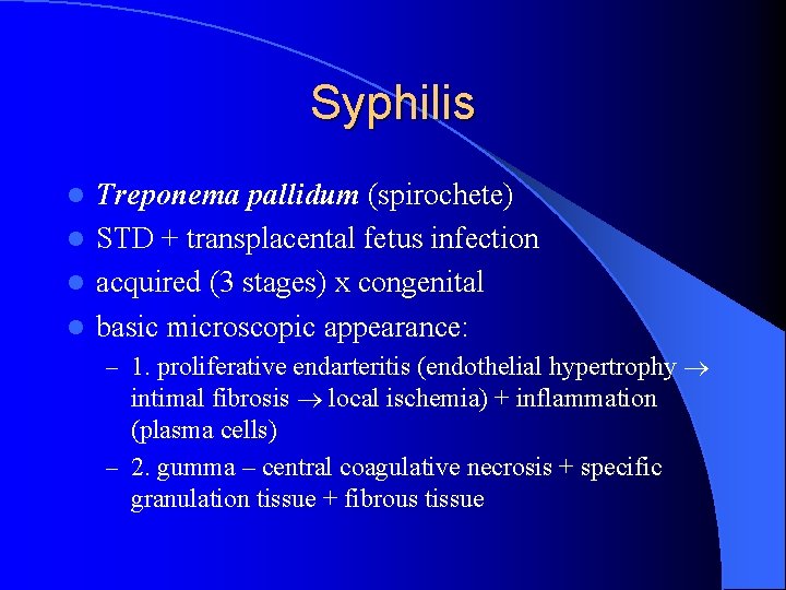 Syphilis Treponema pallidum (spirochete) l STD + transplacental fetus infection l acquired (3 stages)