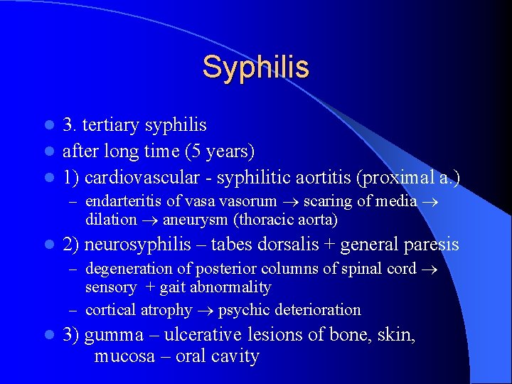 Syphilis 3. tertiary syphilis l after long time (5 years) l 1) cardiovascular -