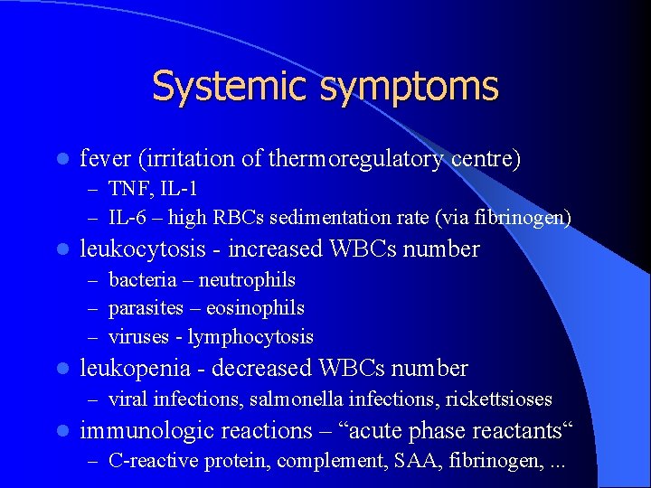 Systemic symptoms l fever (irritation of thermoregulatory centre) – TNF, IL-1 – IL-6 –