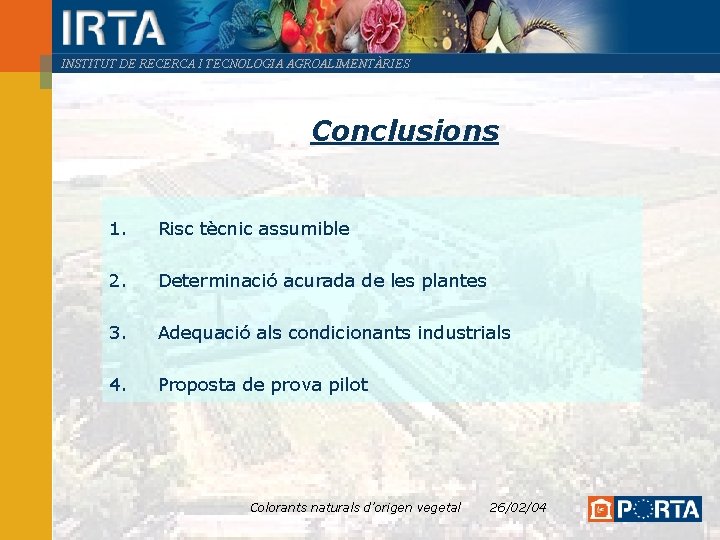 INSTITUT DE RECERCA I TECNOLOGIA AGROALIMENTÀRIES Conclusions 1. Risc tècnic assumible 2. Determinació acurada