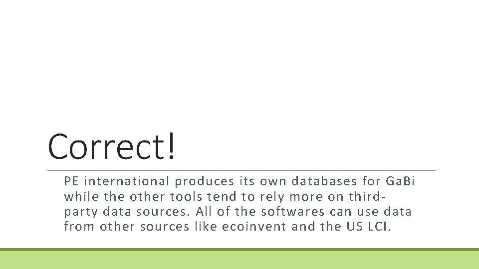 Correct! PE international produces its own databases for Ga. Bi while the other tools