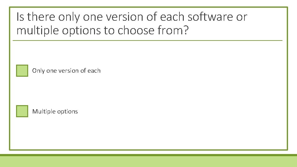 Is there only one version of each software or multiple options to choose from?