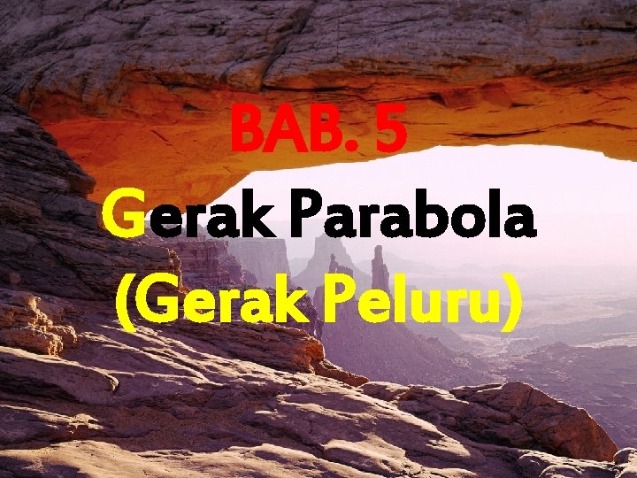 BAB. 5 Gerak Parabola (Gerak Peluru) 11/27/2020 1 