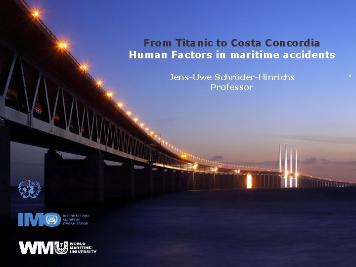 From Titanic to Costa Concordia Human Factors in maritime accidents Jens-Uwe Schröder-Hinrichs Professor IMCC