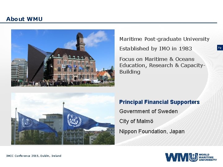 About WMU Maritime Post-graduate University Established by IMO in 1983 Focus on Maritime &