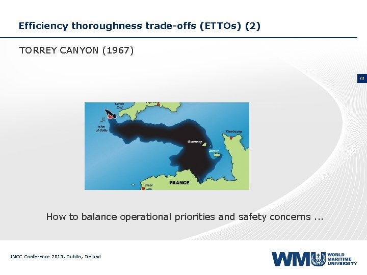 Efficiency thoroughness trade-offs (ETTOs) (2) TORREY CANYON (1967) 23 How to balance operational priorities