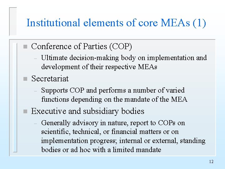 Institutional elements of core MEAs (1) n Conference of Parties (COP) – n Secretariat