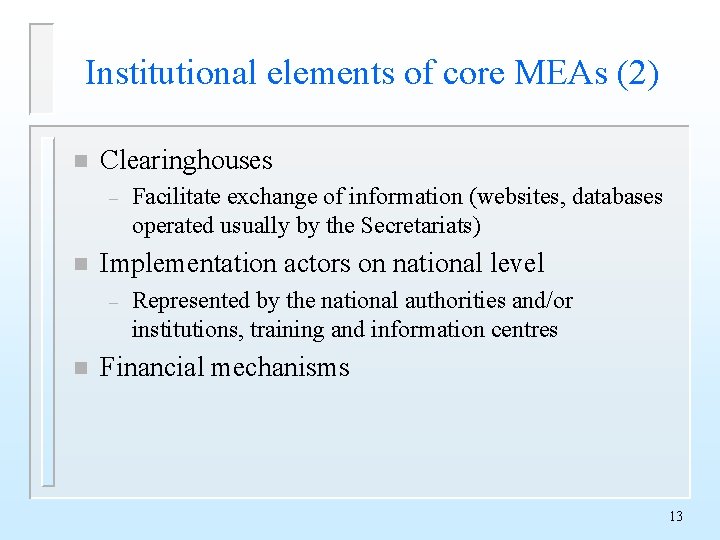 Institutional elements of core MEAs (2) n Clearinghouses – n Implementation actors on national Institutional elements of core MEAs (2) n Clearinghouses – n Implementation actors on national