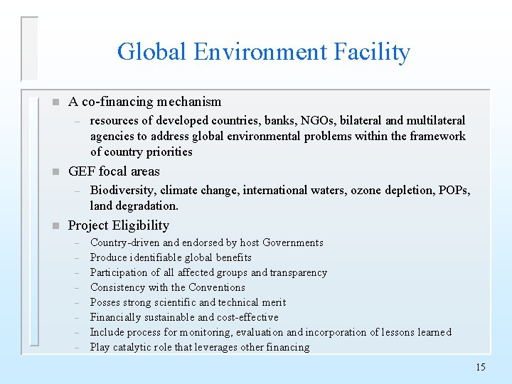 Global Environment Facility n A co-financing mechanism – n GEF focal areas – n