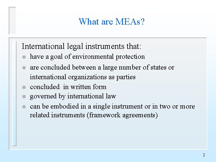 What are MEAs? International legal instruments that: n have a goal of environmental protection