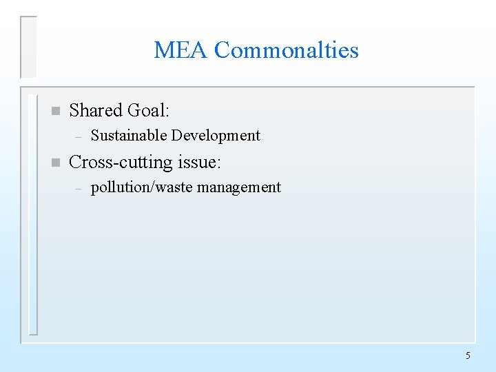 MEA Commonalties n Shared Goal: – n Sustainable Development Cross-cutting issue: – pollution/waste management