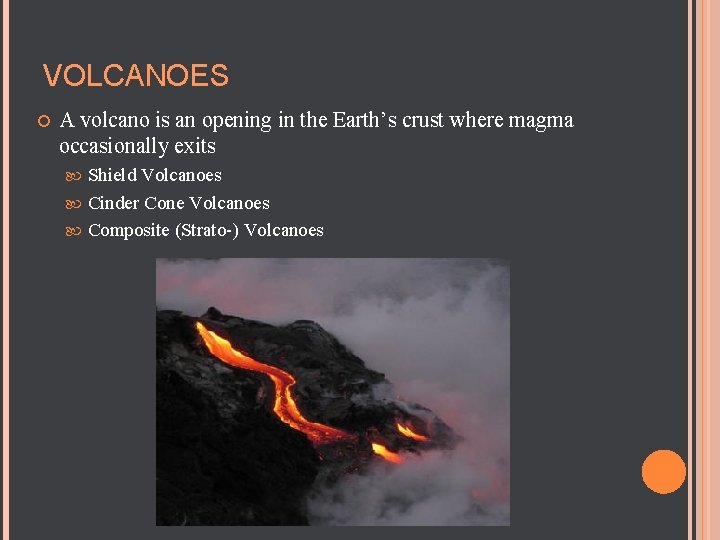 VOLCANOES A volcano is an opening in the Earth’s crust where magma occasionally exits