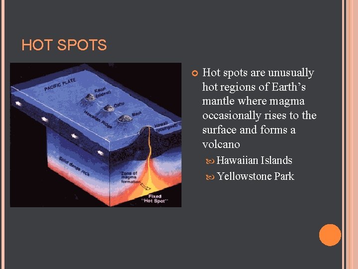 HOT SPOTS Hot spots are unusually hot regions of Earth’s mantle where magma occasionally HOT SPOTS Hot spots are unusually hot regions of Earth’s mantle where magma occasionally