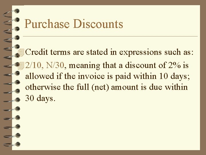 Purchase Discounts 4 Credit terms are stated in expressions such as: 4 2/10, N/30,