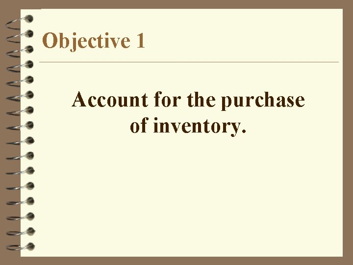 Objective 1 Account for the purchase of inventory. 