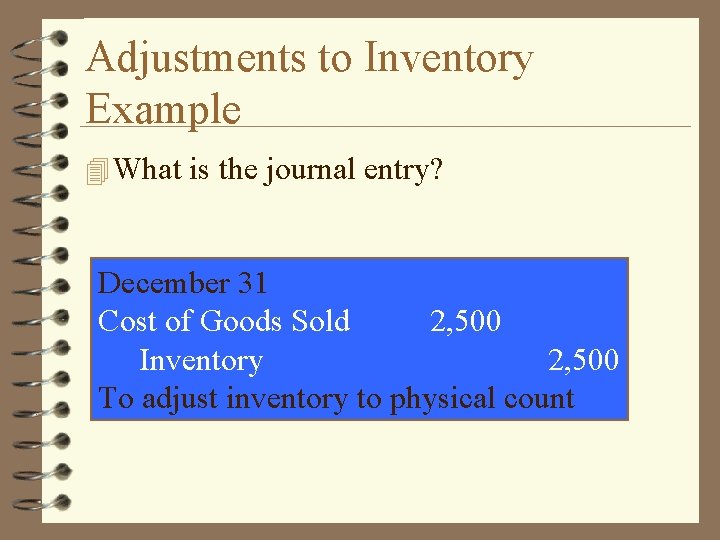 Adjustments to Inventory Example 4 What is the journal entry? December 31 Cost of