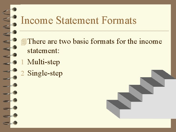 Income Statement Formats 4 There are two basic formats for the income statement: 1