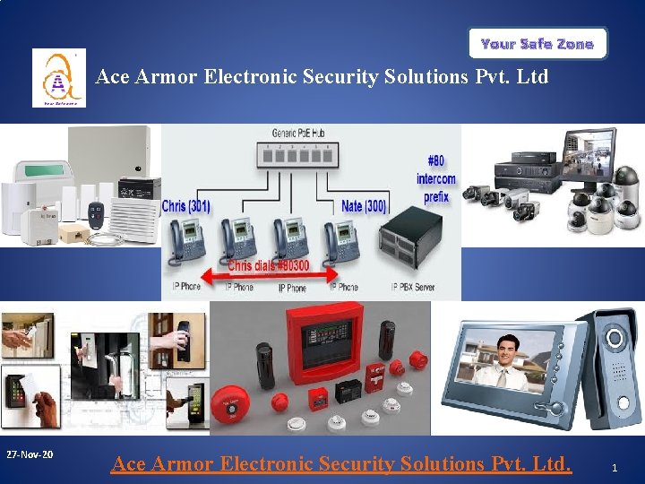 Your Safe Zone Ace Armor Electronic Security Solutions Pvt. Ltd 27 -Nov-20 Ace Armor Your Safe Zone Ace Armor Electronic Security Solutions Pvt. Ltd 27 -Nov-20 Ace Armor