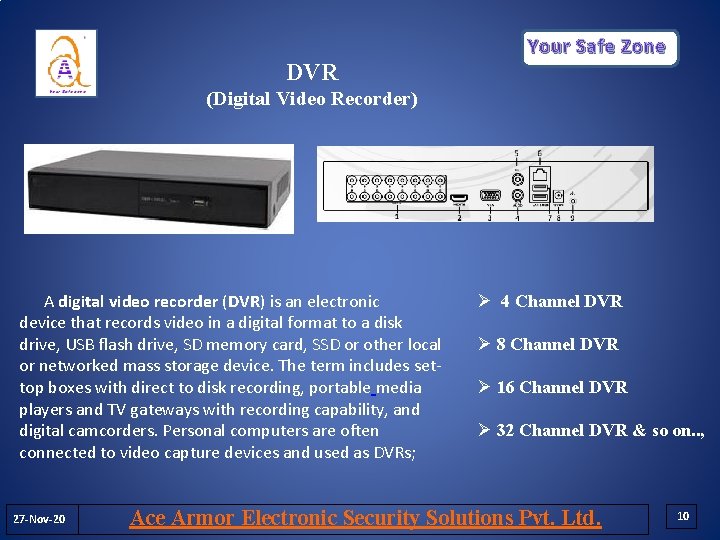 Your Safe Zone DVR (Digital Video Recorder) A digital video recorder (DVR) is an Your Safe Zone DVR (Digital Video Recorder) A digital video recorder (DVR) is an
