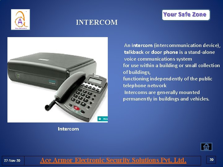 Your Safe Zone INTERCOM An intercom (intercommunication device), talkback or door phone is a Your Safe Zone INTERCOM An intercom (intercommunication device), talkback or door phone is a