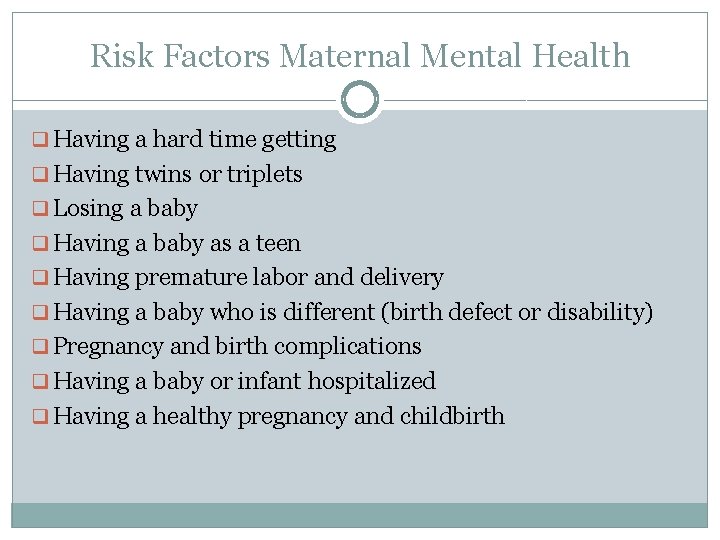 Risk Factors Maternal Mental Health q Having a hard time getting q Having twins