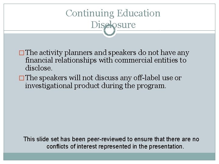 Continuing Education Disclosure � The activity planners and speakers do not have any financial