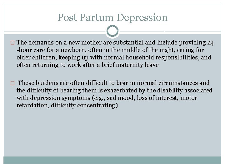 Post Partum Depression � The demands on a new mother are substantial and include