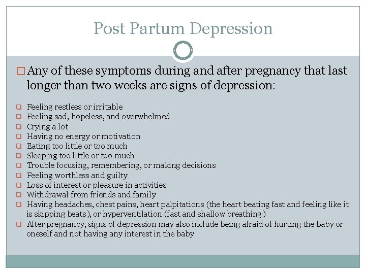 Post Partum Depression � Any of these symptoms during and after pregnancy that last