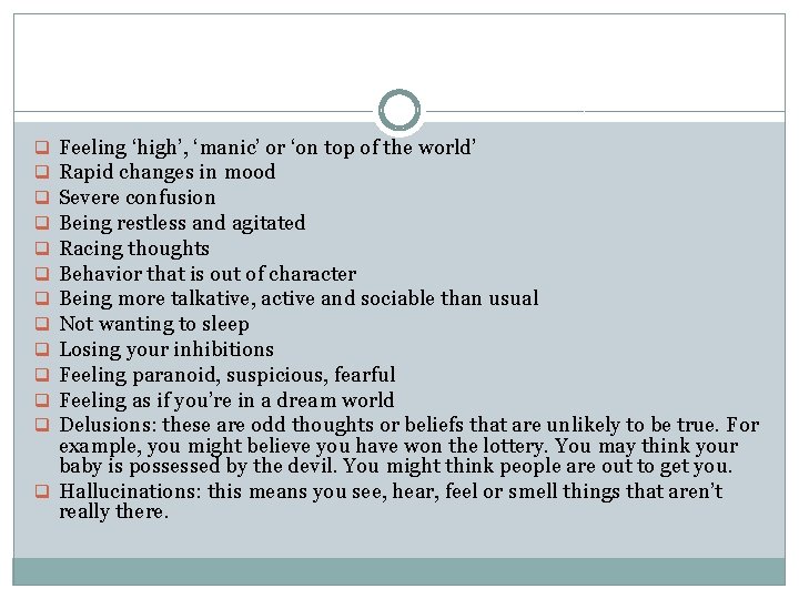 Feeling ‘high’, ‘manic’ or ‘on top of the world’ Rapid changes in mood Severe