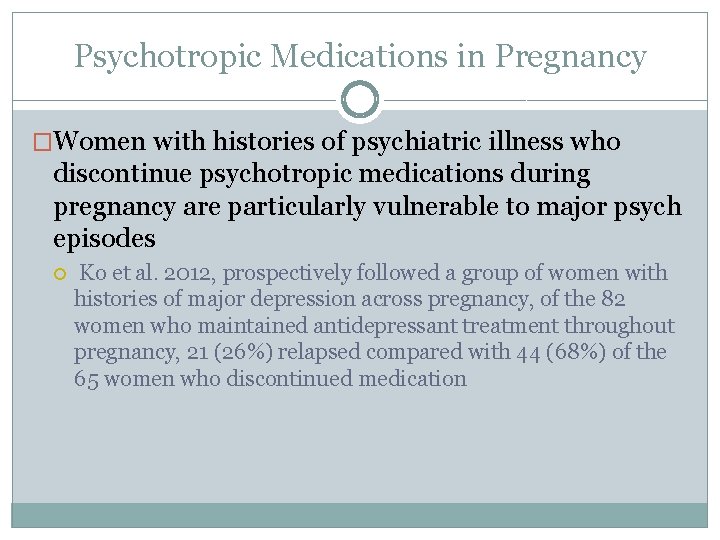 Psychotropic Medications in Pregnancy �Women with histories of psychiatric illness who discontinue psychotropic medications