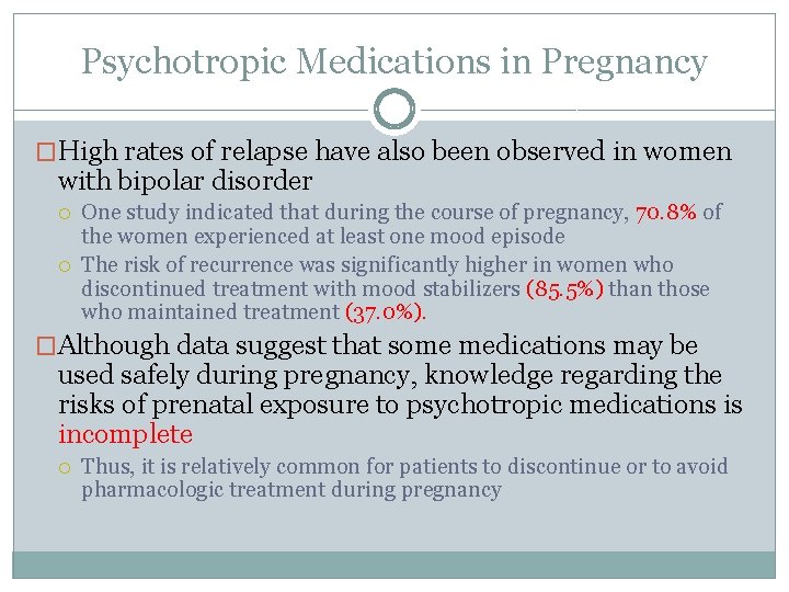 Psychotropic Medications in Pregnancy �High rates of relapse have also been observed in women