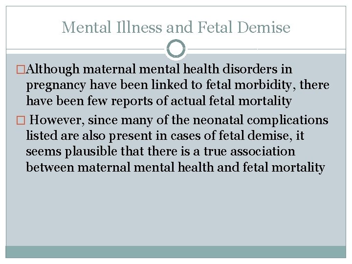 Mental Illness and Fetal Demise �Although maternal mental health disorders in pregnancy have been