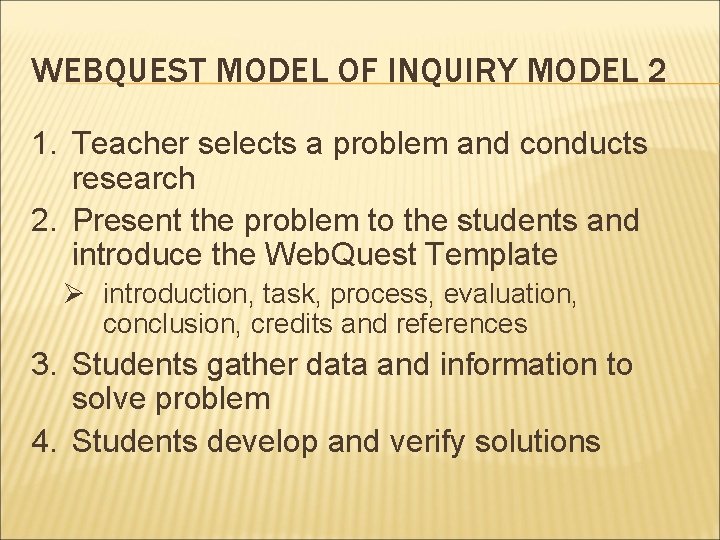 WEBQUEST MODEL OF INQUIRY MODEL 2 1. Teacher selects a problem and conducts research