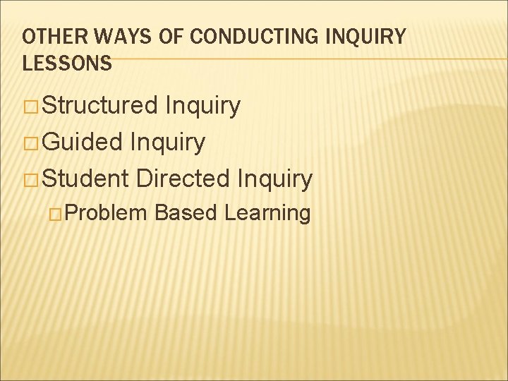 OTHER WAYS OF CONDUCTING INQUIRY LESSONS � Structured Inquiry � Guided Inquiry � Student