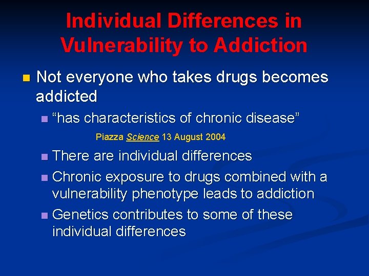 Individual Differences in Vulnerability to Addiction n Not everyone who takes drugs becomes addicted