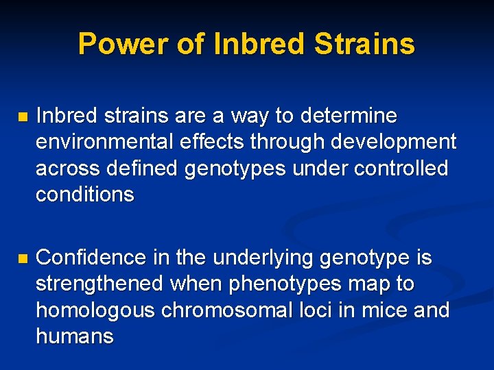 Power of Inbred Strains n Inbred strains are a way to determine environmental effects