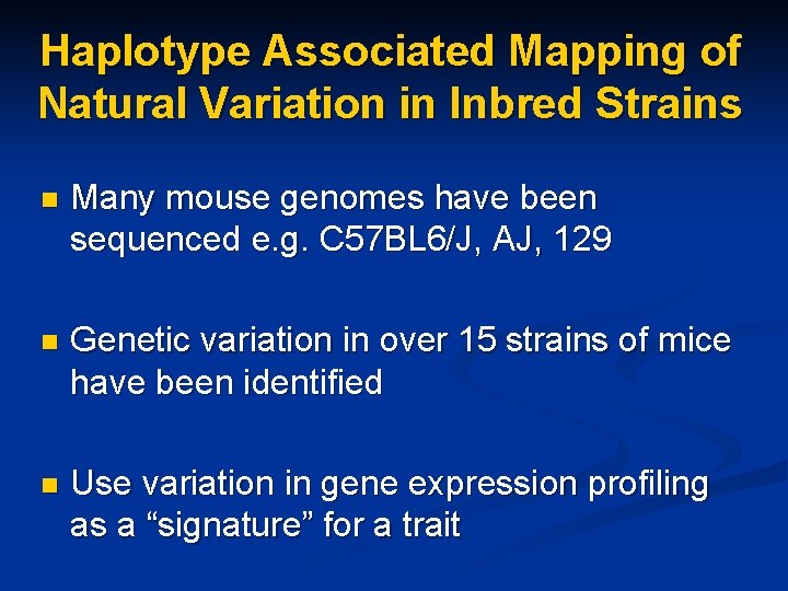 Haplotype Associated Mapping of Natural Variation in Inbred Strains n Many mouse genomes have