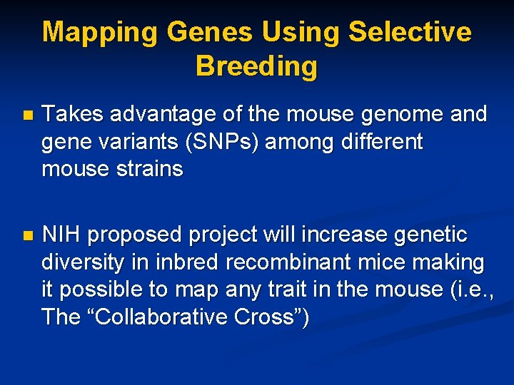 Mapping Genes Using Selective Breeding n Takes advantage of the mouse genome and gene