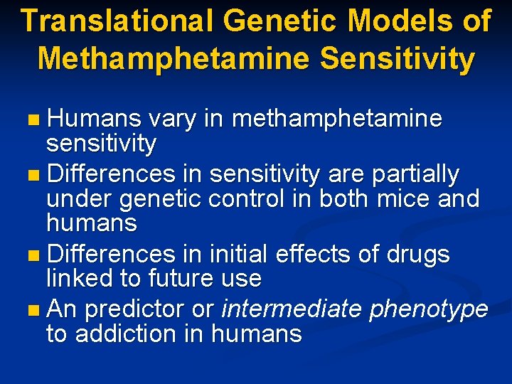 Translational Genetic Models of Methamphetamine Sensitivity n Humans vary in methamphetamine sensitivity n Differences