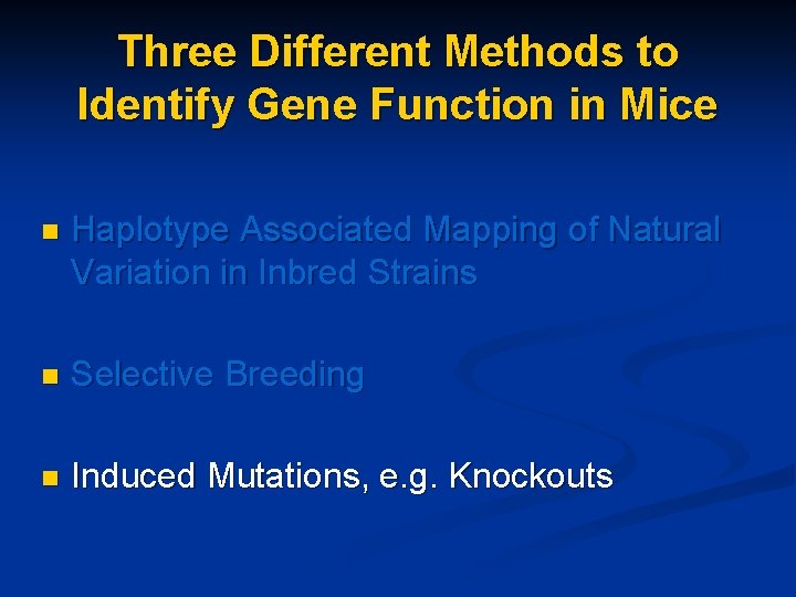 Three Different Methods to Identify Gene Function in Mice n Haplotype Associated Mapping of