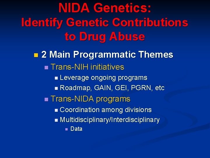 NIDA Genetics: Identify Genetic Contributions to Drug Abuse n 2 Main Programmatic Themes n