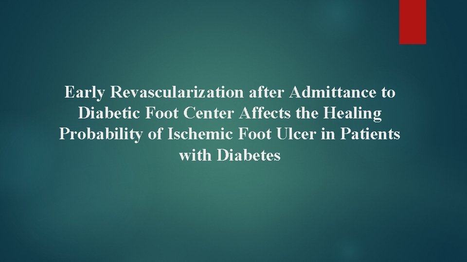 Early Revascularization after Admittance to Diabetic Foot Center Affects the Healing Probability of Ischemic Early Revascularization after Admittance to Diabetic Foot Center Affects the Healing Probability of Ischemic