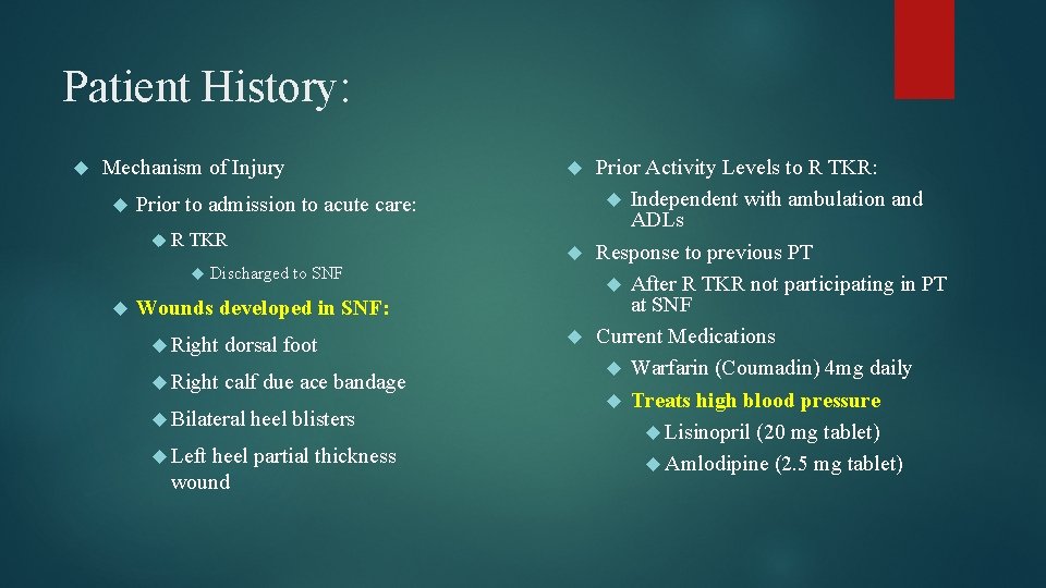 Patient History: Mechanism of Injury Prior to admission to acute care: R TKR Discharged Patient History: Mechanism of Injury Prior to admission to acute care: R TKR Discharged