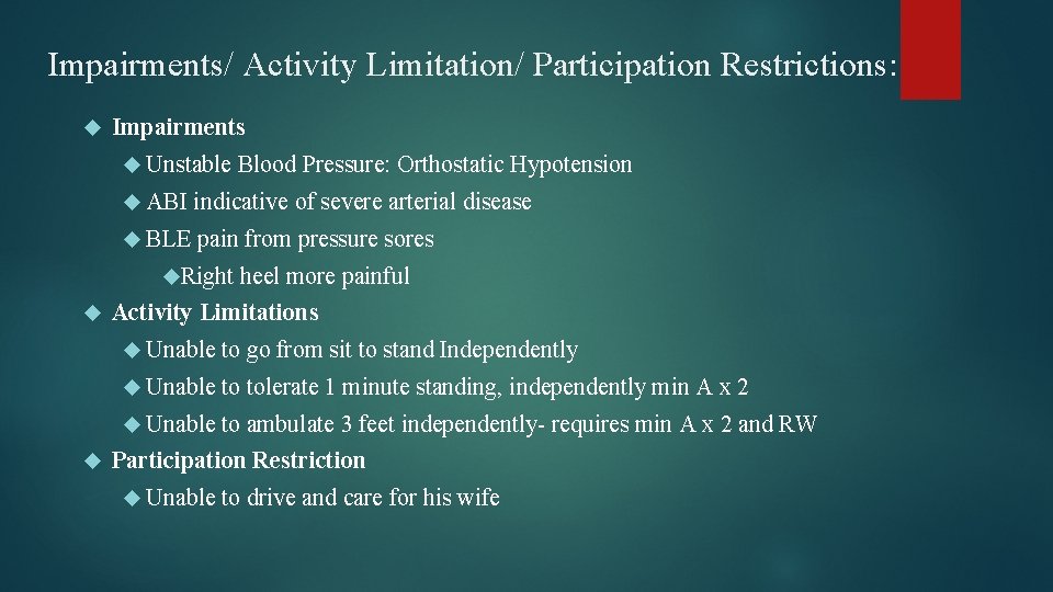 Impairments/ Activity Limitation/ Participation Restrictions: Impairments Unstable ABI indicative of severe arterial disease BLE