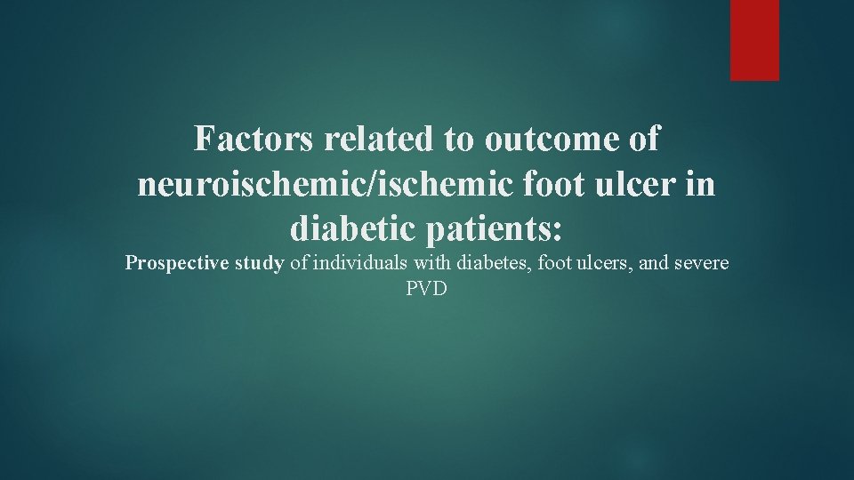 Factors related to outcome of neuroischemic/ischemic foot ulcer in diabetic patients: Prospective study of