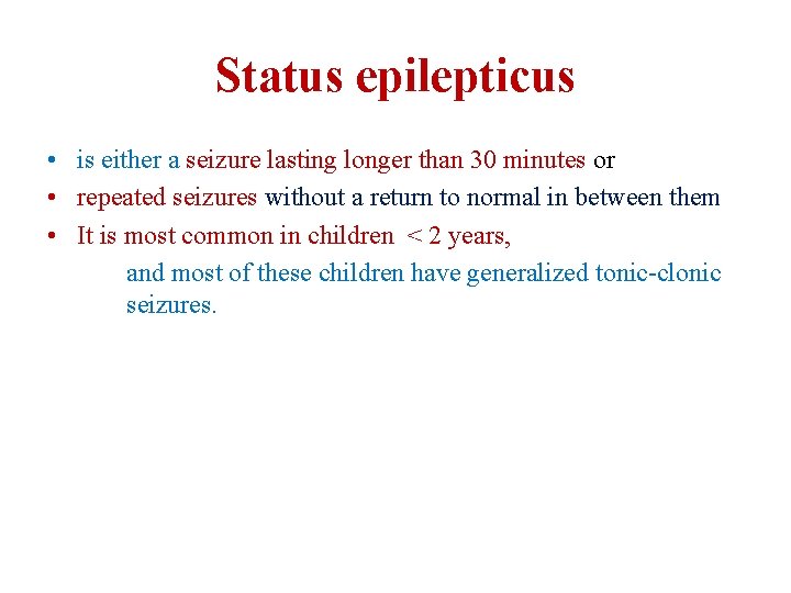 Status epilepticus • is either a seizure lasting longer than 30 minutes or •