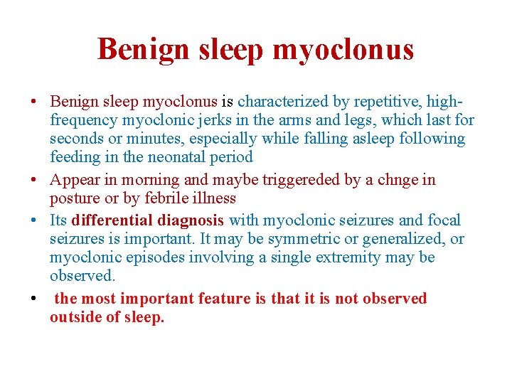 Benign sleep myoclonus • Benign sleep myoclonus is characterized by repetitive, highfrequency myoclonic jerks