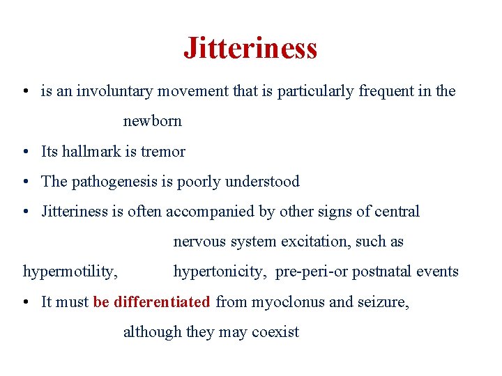 Jitteriness • is an involuntary movement that is particularly frequent in the newborn •