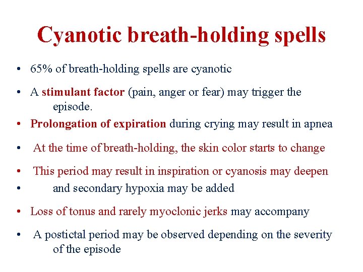 Cyanotic breath-holding spells • 65% of breath-holding spells are cyanotic • A stimulant factor